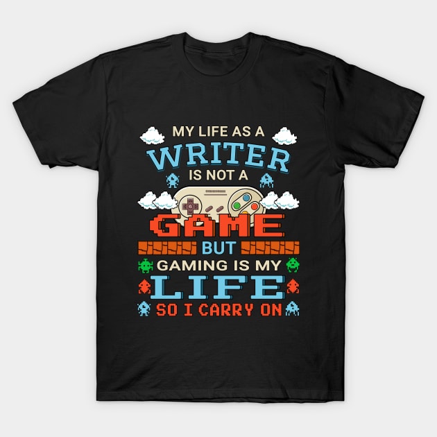 Writer Gamer Art Gaming Design Quote T-Shirt by jeric020290